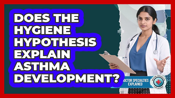 Does The Hygiene Hypothesis Explain Asthma Development? - Doctor Specialties Explained