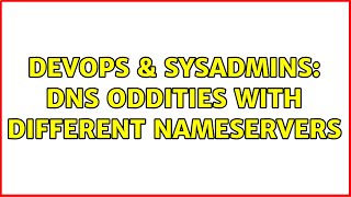 DevOps & SysAdmins: DNS oddities with different nameservers