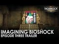 Imagining BioShock: Episode Three Trailer