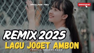 LAGU JOGET AMBON TERBARU 2025 REMIX