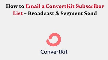 How to Email a ConvertKit Subscriber List – Broadcast & Segment Send