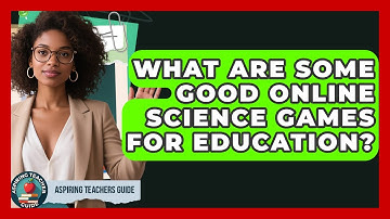 What Are Some Good Online Science Games For Education? - Aspiring Teacher Guide