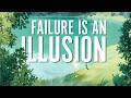 FAILURE IS AN ILLUSION : How to Master the Art of Letting Go
