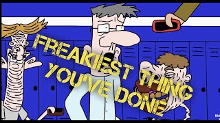 What's The Freakiest Thing You've Done?