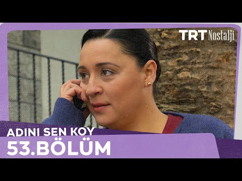 Adını Sen Koy 53.Bölüm