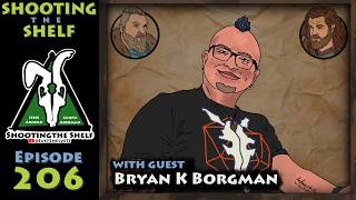 Shooting the Shelf [Ep 206] - Bryan K Borman!