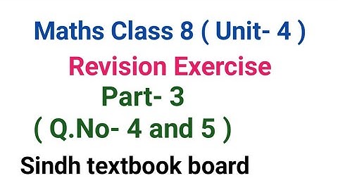 #Maths | Class 8 | Unit 4 | Revision Exercise | Q. No- 4 and 5 | part- 3 | Sindh textbook board