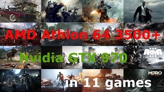 AMD Athlon 64 3500+@2600 + GTX 970 720p in 11 Games