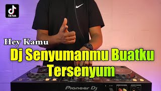 DJ SENYUMAN MU MEMBUAT KU TERSENYUM MALU LIRIK | DJ HEY KAMU VIRAL TIKTOK FULL BASS