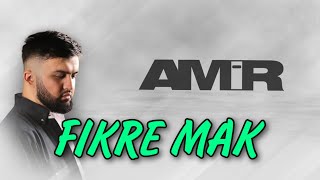 AMIR - FIKRE MAK