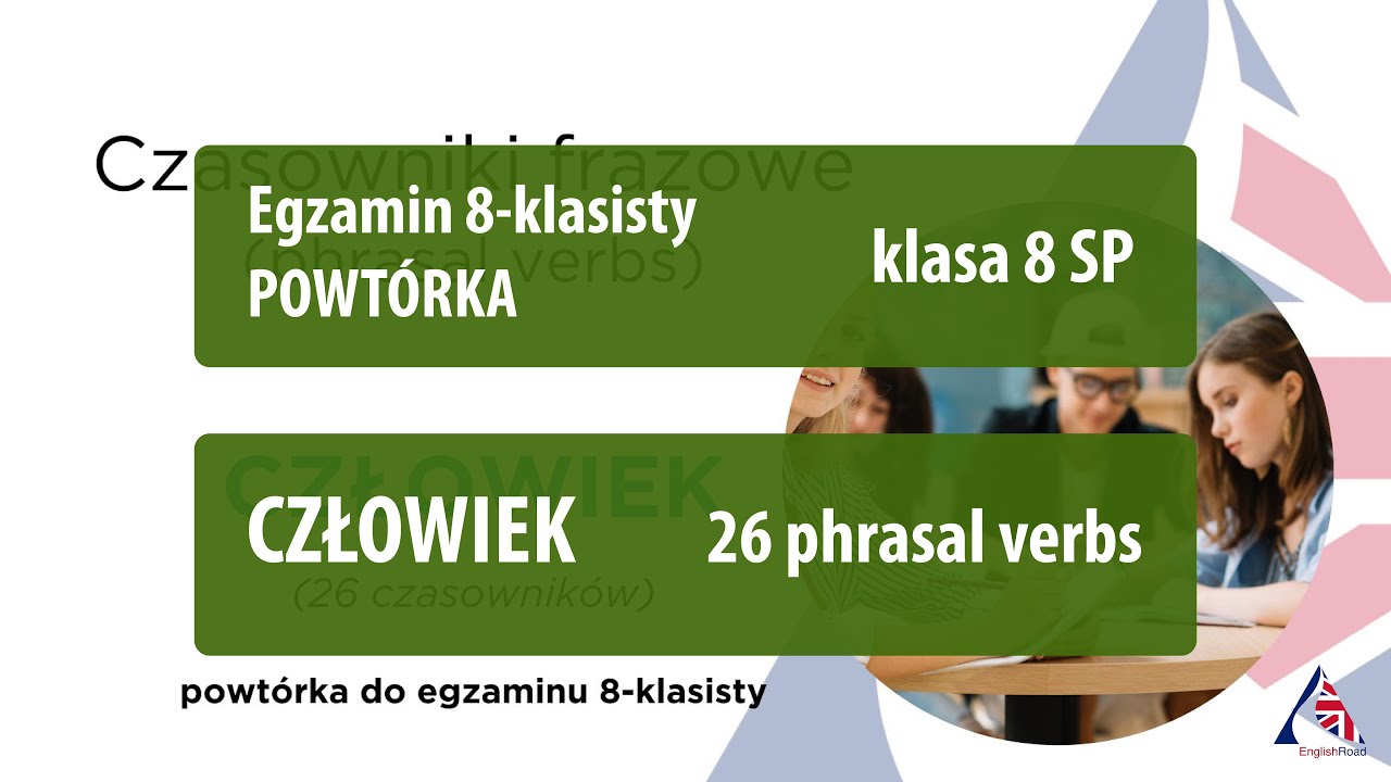Czasowniki frazowe (phrasal verbs): CZŁOWIEK. Egzamin 8klasisty
