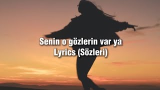 Senin o gözlerin var ya (Lyrics/Sözleri) \