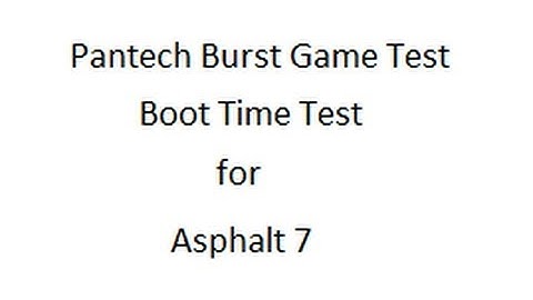 Pantech Burst.  Boot Time Test for Asphalt 7 game