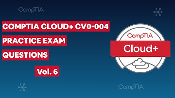 CompTIA Cloud+ CV0-004 (V4) Practice Exam Questions vol. 6