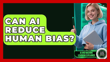 Can AI Reduce Human Bias? - AI and Machine Learning Explained