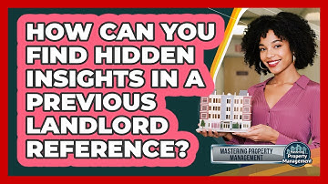 How Can You Find Hidden Insights In A Previous Landlord Reference? - Mastering Property Management