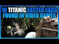 10 TITANIC EASTER EGGS Found in Video Games