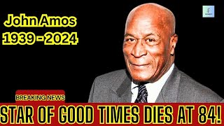 John Amos, Beloved "Good Times" and "Roots" Actor, Dies at 84