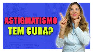 Astigmatismo Tem Cura? 👁️ Descubra Agora! Astigmatismo Tem Cura? 👁️ Descubra Agora!