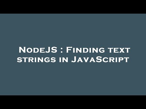 NodeJS : Finding text strings in JavaScript