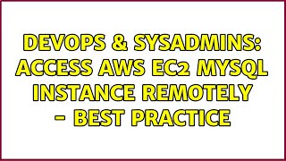 Famous DevOps & SysAdmins: Access AWS EC2 MySQL instance remotely - Best practice (3 Solutions!!) Wealth