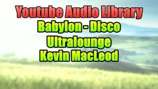 Babylon - Disco Ultralounge | Youtube Audio Library | Copyright Free Music Songs | Kevin MacLeod