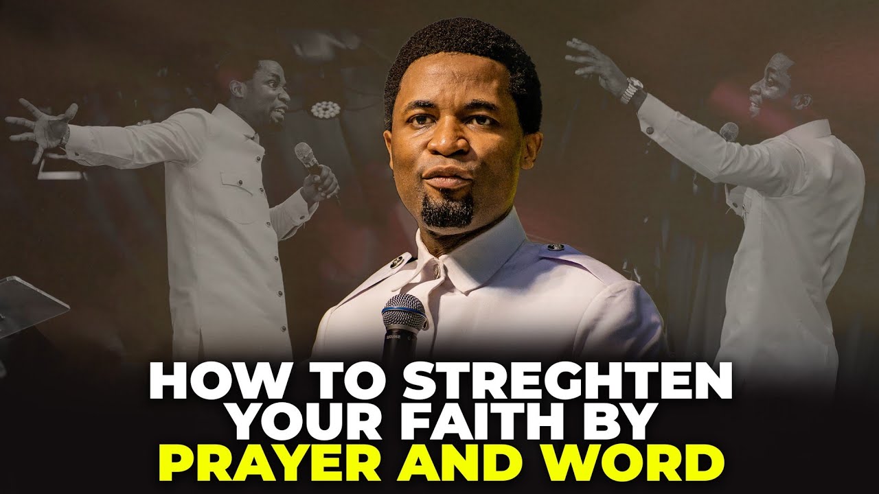 How to strengthen your faith by prayer and the word | Apostle Michael Orokpo