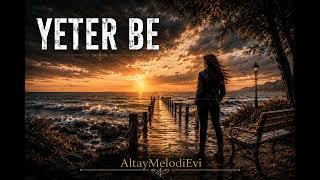 YETER BE | Arabesk Pop | AltayMelodiEvi