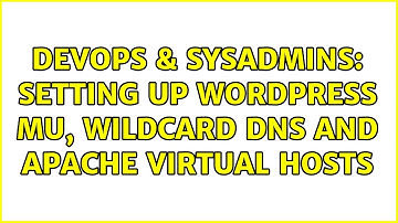 DevOps & SysAdmins: Setting up WordPress MU, wildcard dns and apache virtual hosts (2 Solutions!!)