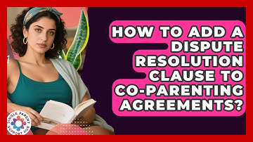 How To Add A Dispute Resolution Clause To Co-Parenting Agreements? - Single Parent Support Hub