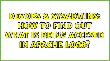 DevOps & SysAdmins: How to find out what is being accesed in Apache logs?