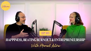 Happiness, Beating Burnout Entrepreneurship With Manuel Astruc Episode 11
