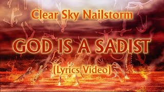 Clear Sky Nailstorm: God Is A Sadist  (Lyrics Video)