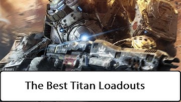 Titanfall | The Best Titan Loadouts