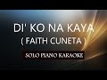 DI' KO NA KAYA ( FAITH CUNETA ) PH KARAOKE PIANO by REQUEST (COVER_CY)
