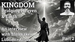 KINGDOM Bridging Heaven and Earth - An interview with filmmaker Lubomir Arsov (Part 2) @in-shadow