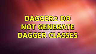 Dagger2 do not generate Dagger classes