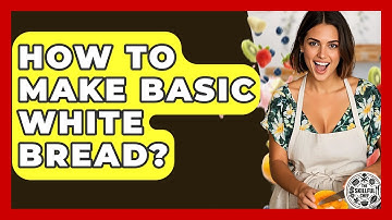 How To Make Basic White Bread? - The Skillful Chef