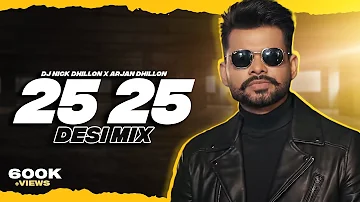 25 25 (Desi Mix) | DJ Nick Dhillon X Arjan Dhillon | Latest Punjabi Songs 2022 Mix