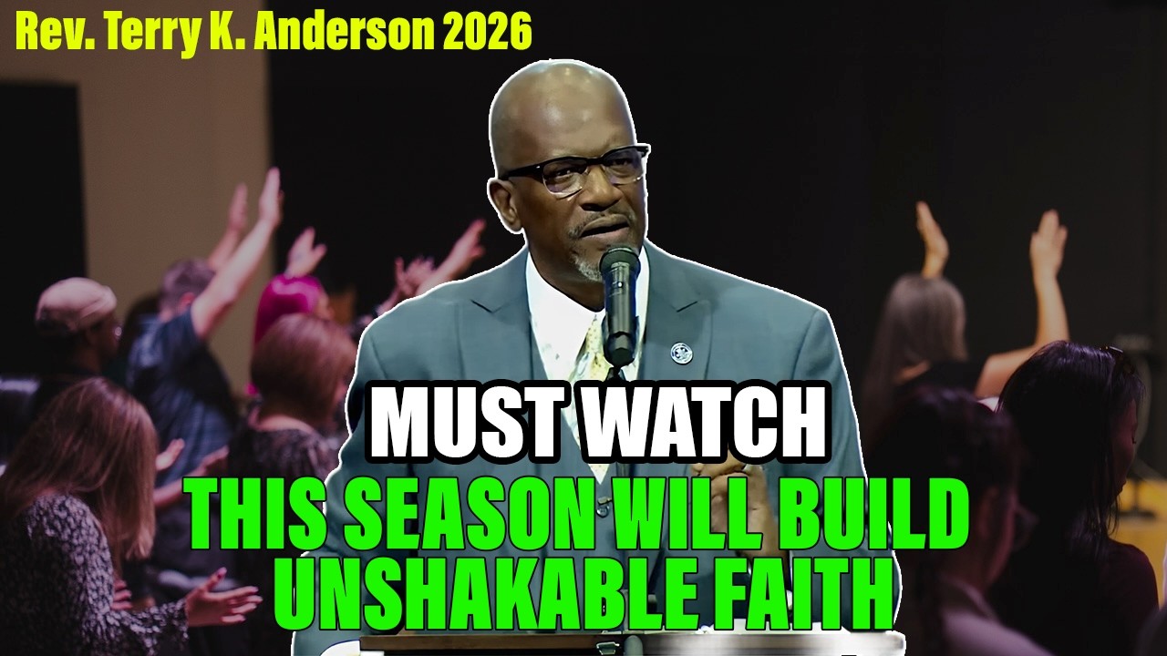 Rev. Terry K. Anderson 2026 Sermon - This Season Will Build Unshakable Faith