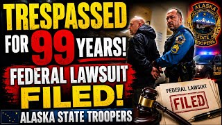 TRESPASSED FOR 99 YEARS Federal Lawsuit Filed Against Alaska State Troopers