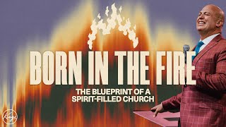 Born in the Fire: The Blueprint of a Spirit-filled Church | Pastor Daniel Bracken