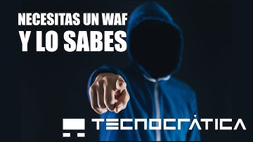 Necesitas un WAF, ¡¡ y lo sabes!!! Si no tu web no estará protegida