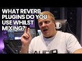 What Reverb Plugins Do You Use Whilst Mixing?