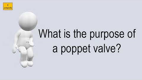 What Is The Purpose Of A Poppet Valve?