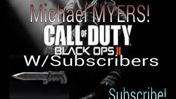 COD:Black ops 2 Michael Myers w/ Subscribers Part 2