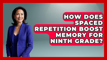 How Does Spaced Repetition Boost Memory For Ninth Grade? - Ninth Grade Starter Guide
