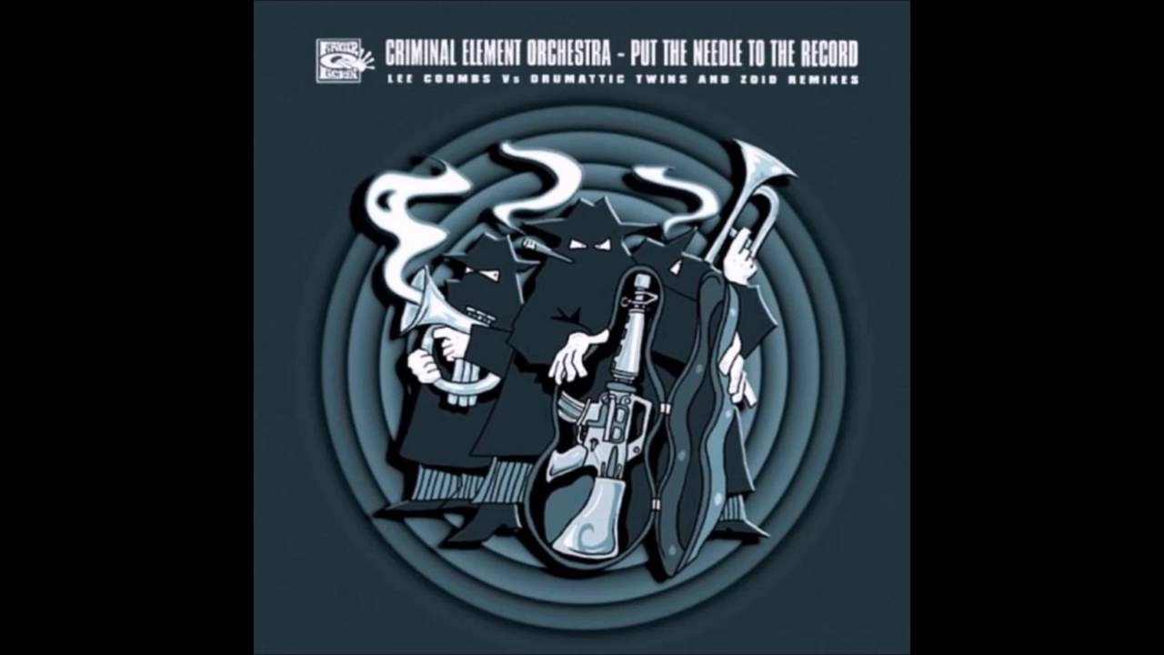 Criminal Element Orchestra - Put The Needle To The Record (Lee Coombs vs Drumattic Twins Mix)