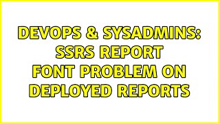 DevOps & SysAdmins: SSRS report font problem on deployed reports