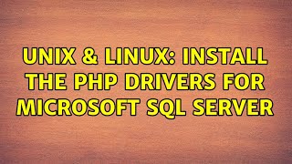Unix & Linux: Install the PHP drivers for Microsoft SQL Server (3 Solutions!!)